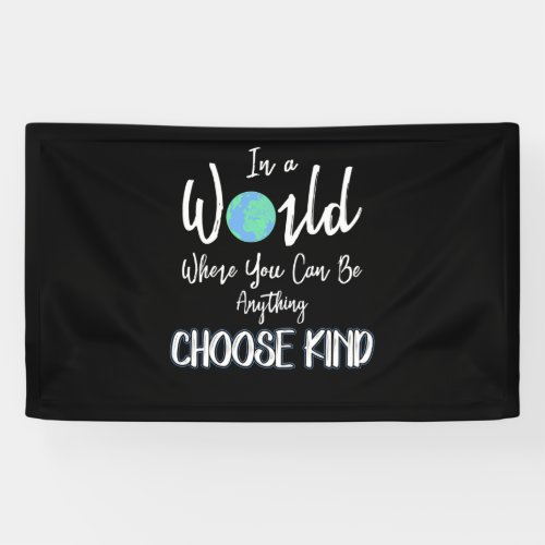 in a world where you can be anything choose kind banner