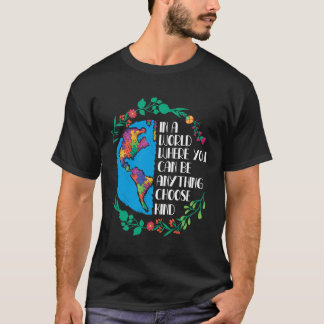 In A World Where You Can Be Anything Choose Kind T-Shirt