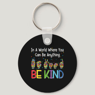 In A World Where You Can Be Anything Kind Autism A Keychain