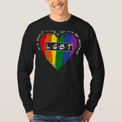 In A World Where You Can Be Anything Lgbt Heart 2 T_Shirt
