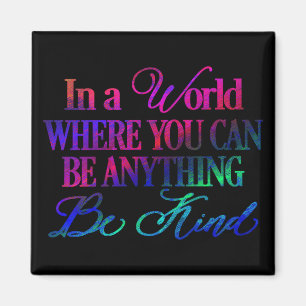 In a World Where You can Be Anything Magnet