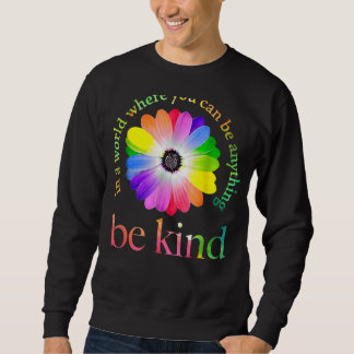 In A World Where You Can Bes Anything Bes Kindes Sweatshirt