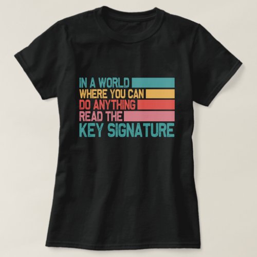 In A World Where You Can Do Anything Key Signature T_Shirt
