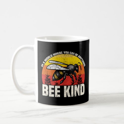 In A World Where You Could Be Anything Bee Kind Ho Coffee Mug