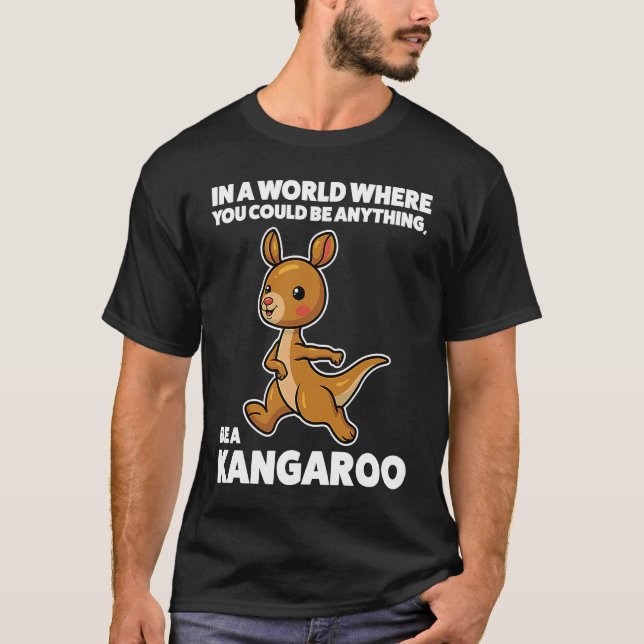 in a world where you could be kangaroo kangaroo T-Shirt (Front)