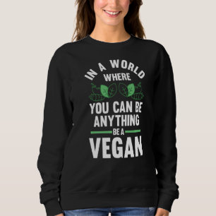 In A World Where You Vegan Veganism Sweatshirt