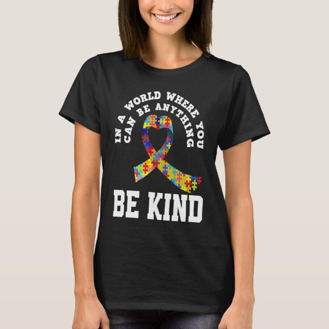 In A World You Can Be Anything Be Kind Autism Awar T-Shirt (Front)