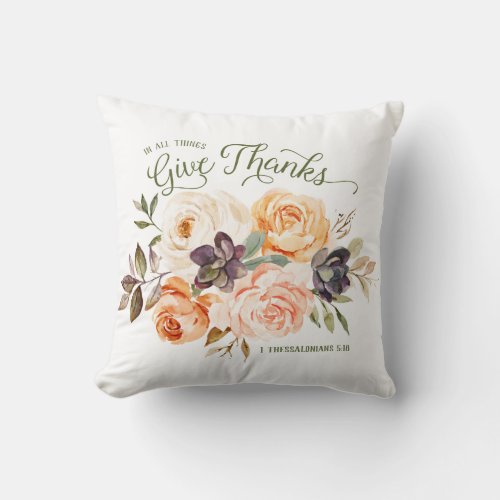 In All Thing Give Thanks Floral Roses Pillow
