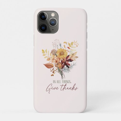 In All Things Give Thanks Autumn iPhone 11 Pro Case
