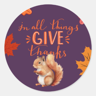 In All Things Give Thanks Autumn Squirrel Classic Round Sticker