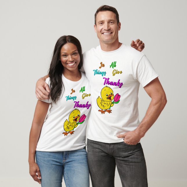 In All Things Give Thanks Chick Tulip Thanksgiving T-Shirt (Unisex)