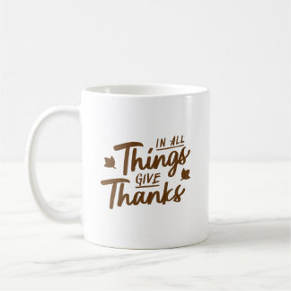 In All Things Give Thanks Classic Warm Elegant Coffee Mug