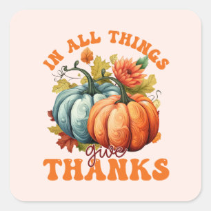 In All Things Give Thanks Pumpkin Square Sticker