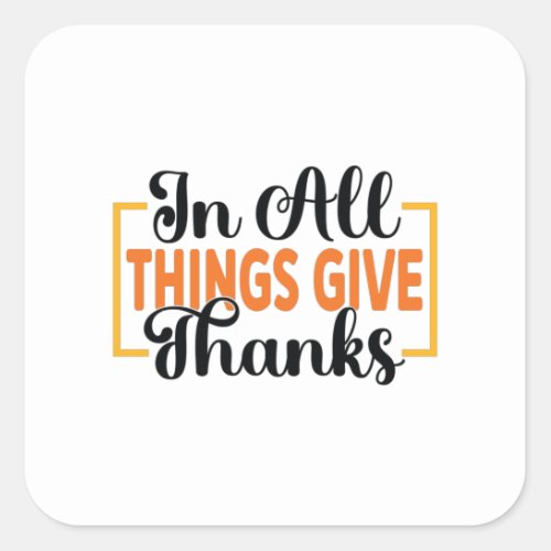 In All Things Give Thanks Square Sticker