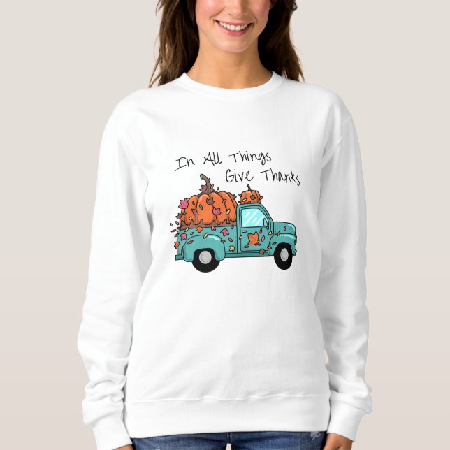 In All Things Give Thanks Sweatshirt (Front)