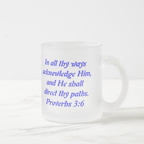 In all thy ways acknowledge Himand He shall di Frosted Glass Coffee Mug
