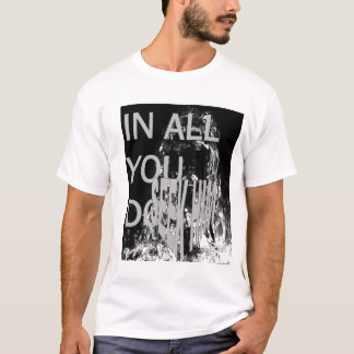 In all you do, seek Him 1 T-Shirt