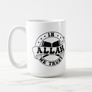 In Allah We Trust - Islamic Faith Inspired Coffee Mug