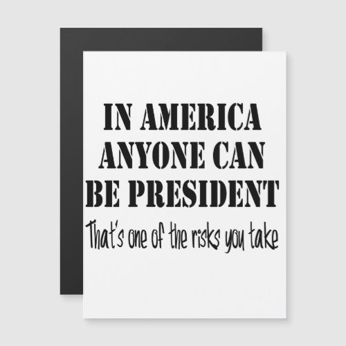 In America anyone can become president Magnetic Invitation