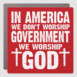 in America we don't worship government ,Pro trump Car Magnet