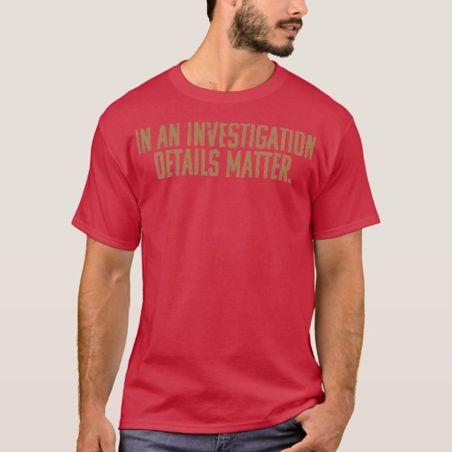 In An Investigation Details Matter T-Shirt (Front)