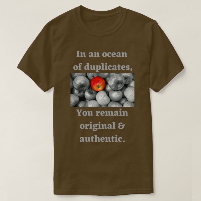 In an ocean of duplicates you remain original amp  T-Shirt (Design Front)