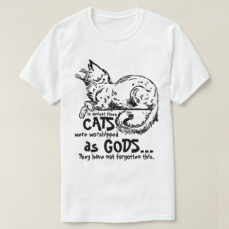 In ancient times cats were worshiped as gods Tee