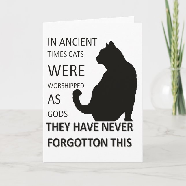 In Ancient Times Cats Were Worshipped As Gods Card (Front)