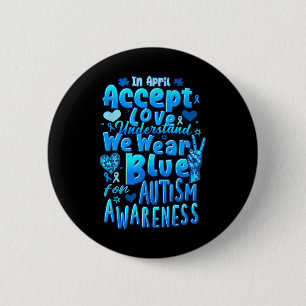 In April Accept Love We Wear Blue Autism Awareness Button