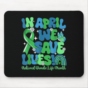 In April We Save Lives Organ Donation Donate Life Mouse Pad