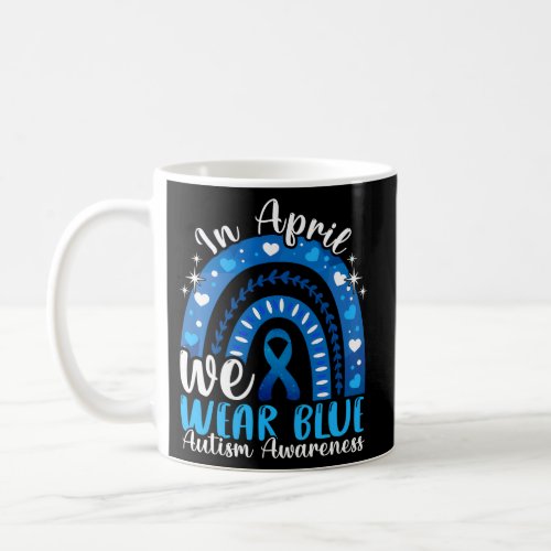 In April We Wear Blue Autism Awareness Autistics R Coffee Mug