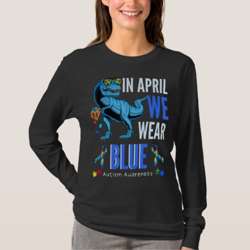In April We Wear Blue Autism Awareness Blue Dino R T_Shirt