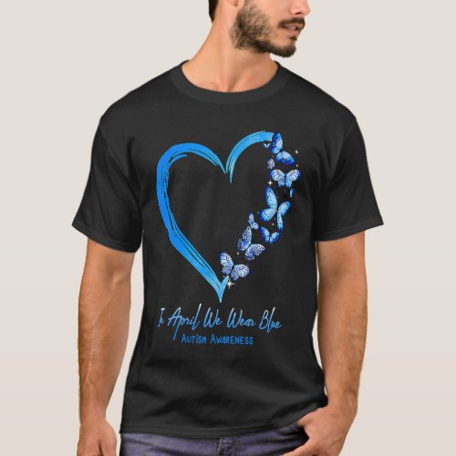 In April We Wear Blue Autism Awareness Butterfly H T_Shirt