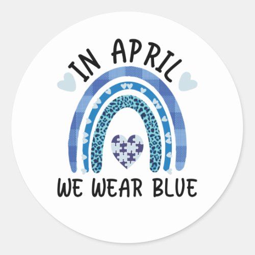 In April We Wear Blue Autism Awareness Classic Round Sticker