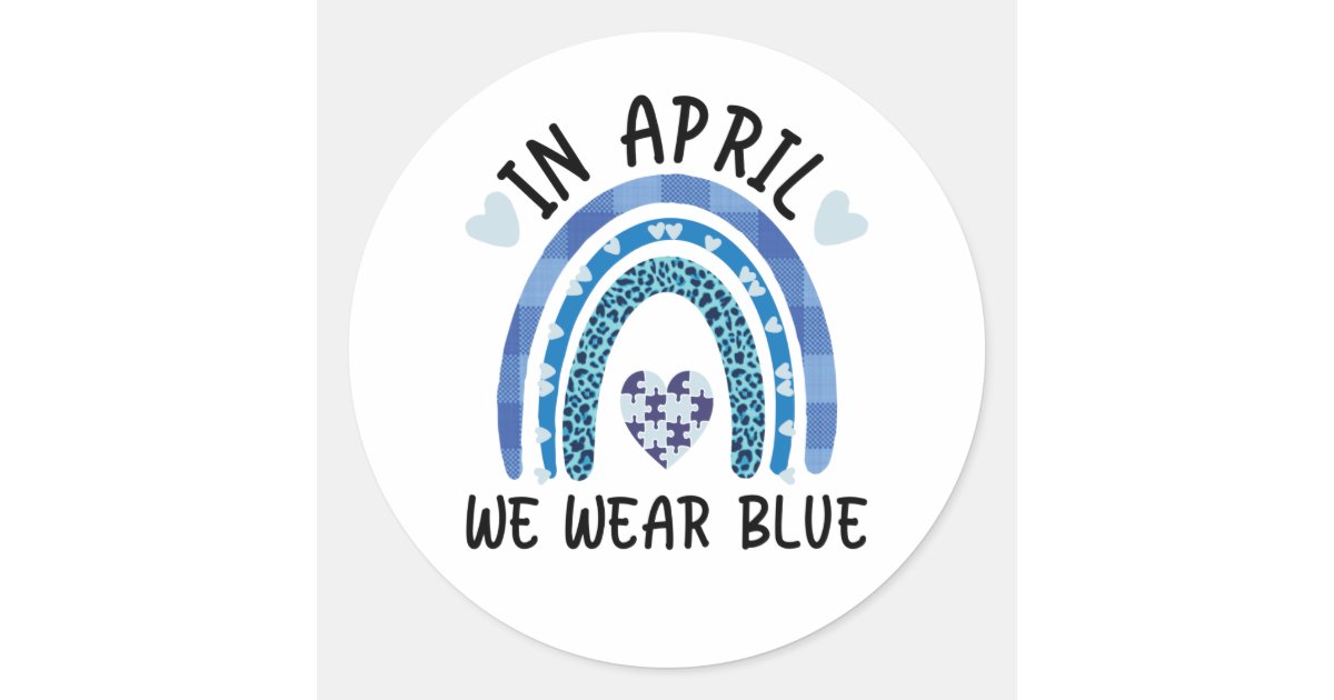 In April We Wear Blue Autism Awareness Classic Round Sticker | Zazzle