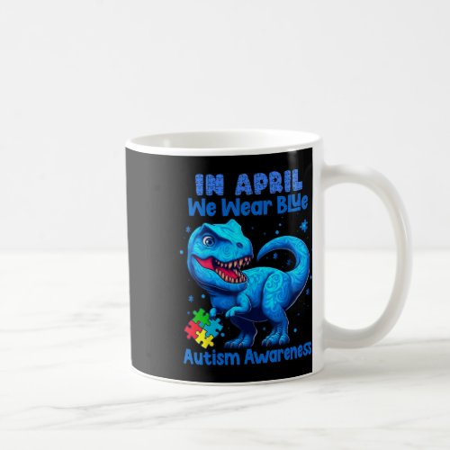 In April We Wear Blue Autism Awareness Month Dinos Coffee Mug
