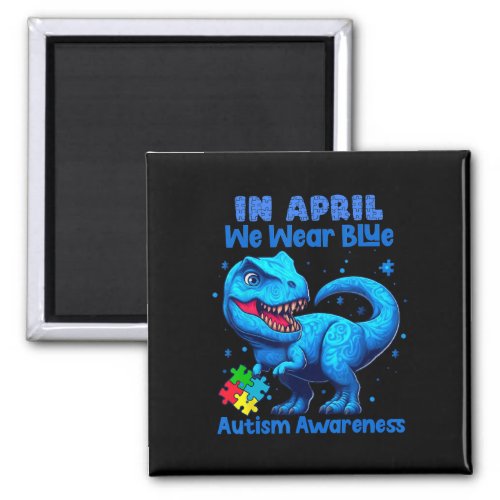 In April We Wear Blue Autism Awareness Month Dinos Magnet