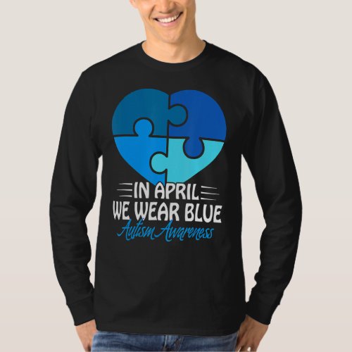 In April We Wear Blue Autism Awareness Month Heart T_Shirt