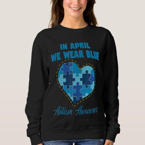 In April We Wear Blue Autism Awareness Month Puzzl Sweatshirt