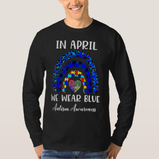 In April We Wear Blue Autism Awareness Month Rainb T-Shirt