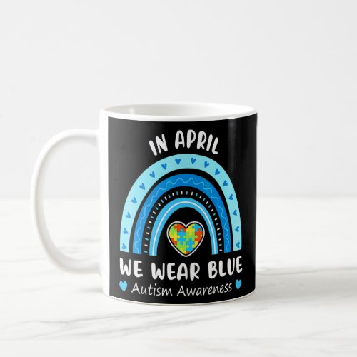 In April We Wear Blue  Autism Awareness Rainbow Pu Coffee Mug
