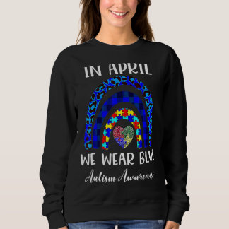 In April We Wear Blue Autism Awareness Rainbow Puz Sweatshirt