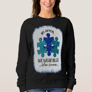 In April We Wear Blue Autism Awareness   Sweatshirt