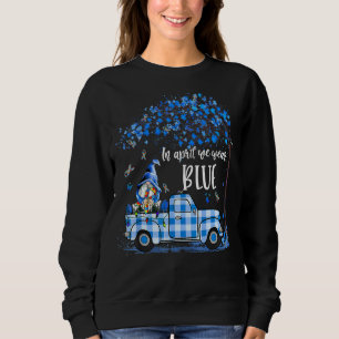 In April We Wear Blue Autism Awareness Truck Gnome Sweatshirt