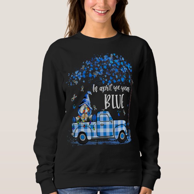 In April We Wear Blue Autism Awareness Truck Gnome Sweatshirt (Front)