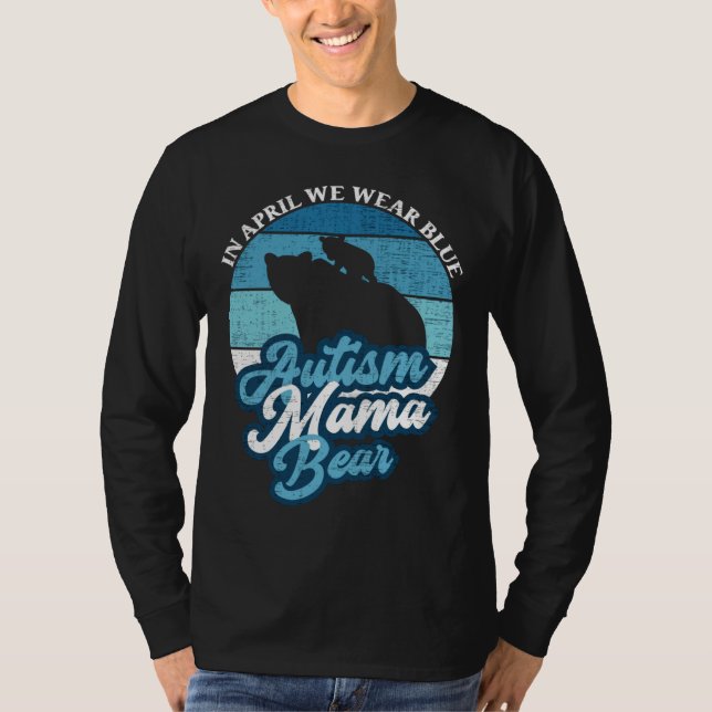 In April We Wear Blue Autism Mama Bear World Autis T-Shirt (Front)