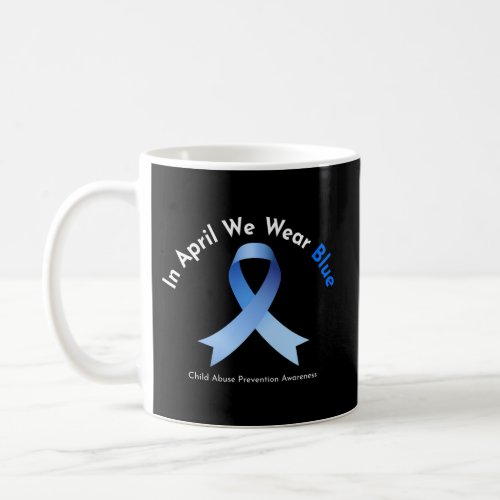 In April We Wear Blue Child Abuse Prevention Aware Coffee Mug