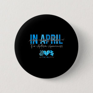 In April We Wear Blue For Autism Awareness Accept  Button