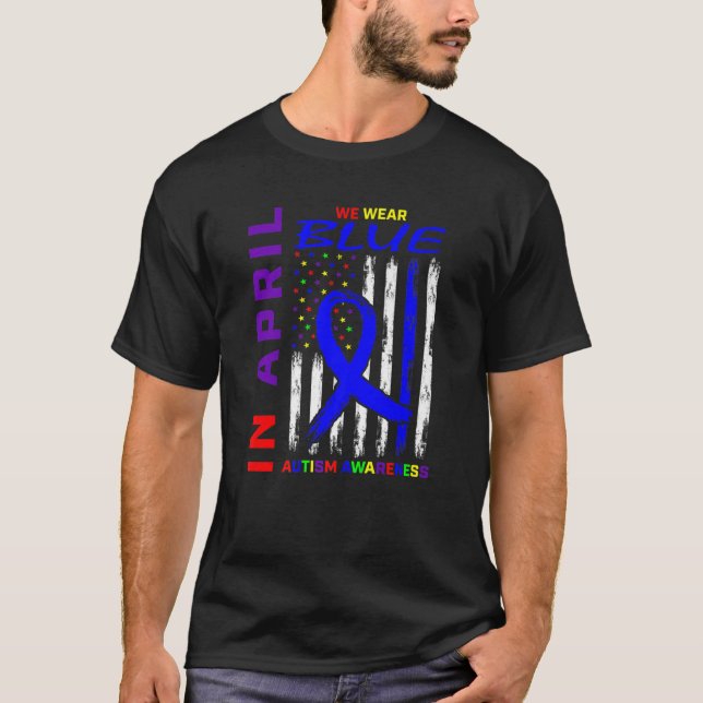 In April We Wear Blue For Autism Awareness America T-Shirt (Front)
