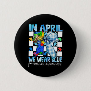 In April We Wear Blue For Autism Awareness Coquett Button